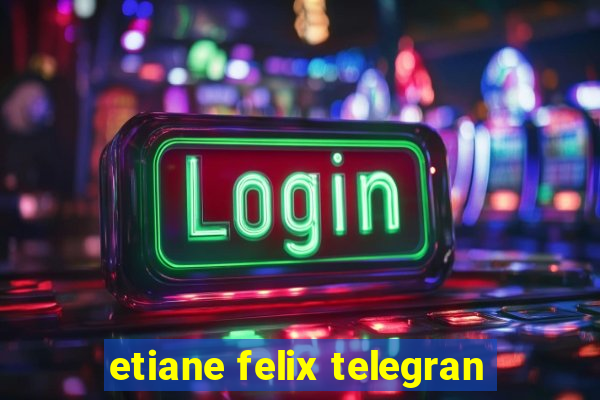 etiane felix telegran